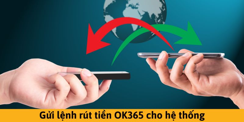 Chia sẻ các quy trình rút tiền OK365 cực đơn giản cho mọi người