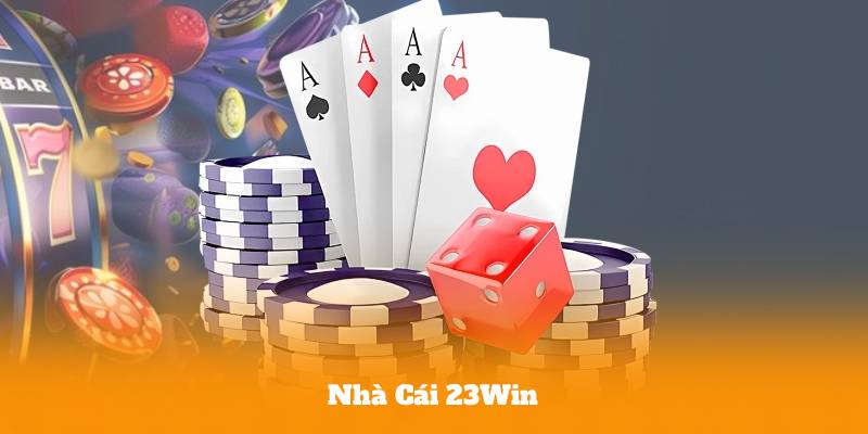 Nhà Cái 23Win – Hướng Dẫn Tham Gia Và Cá Cược Hiệu Quả